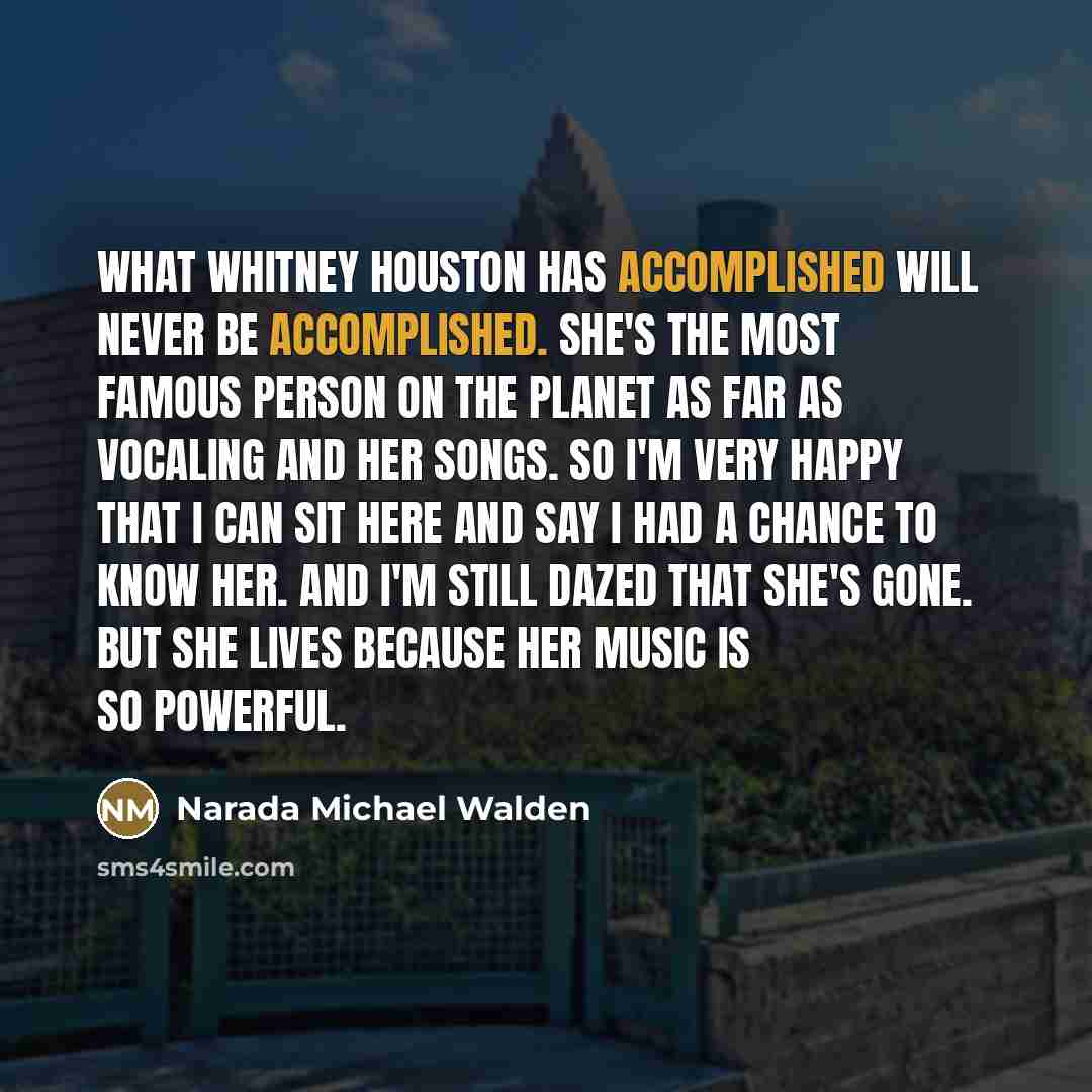 “What Whitney Houston has accomplished will never be accomplished. She's…” quote by Narada Michael Walden