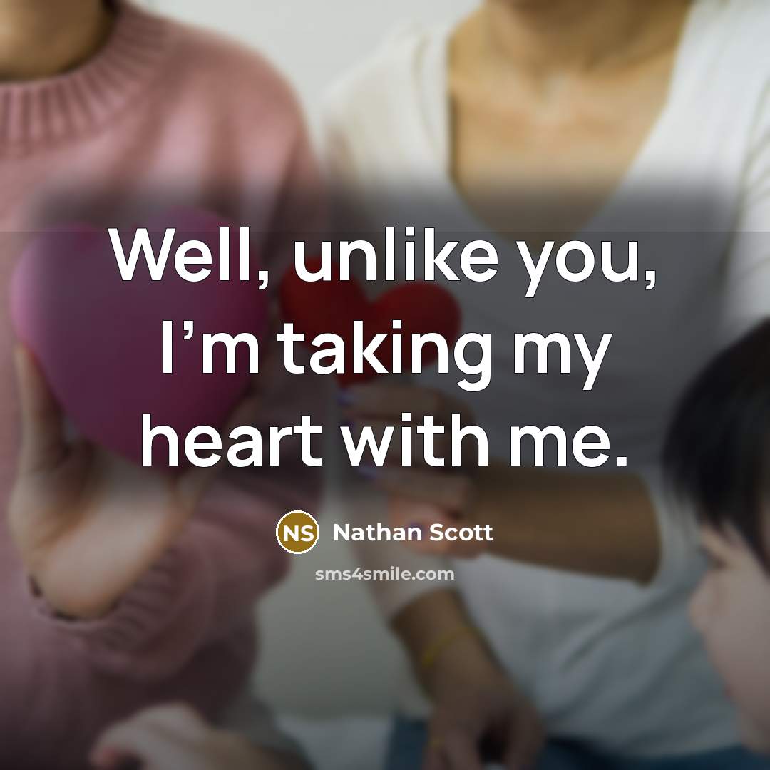 “Well, unlike you, I'm taking my heart with me.…” quote by Nathan Scott