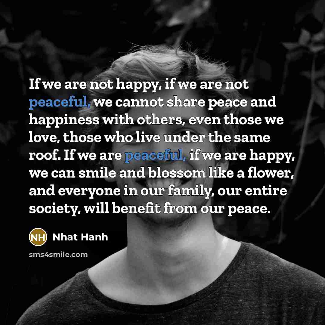 “If we are not happy, if we are not peaceful,…” quote by Nhat Hanh