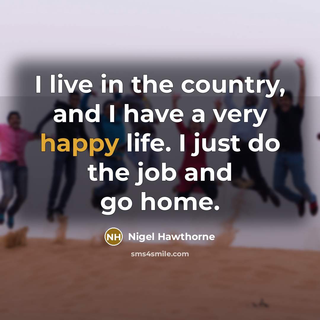 “I live in the country, and I have a very…” quote by Nigel Hawthorne