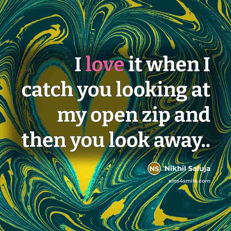 “I love it when I catch you looking at my…” quote by Nikhil Saluja