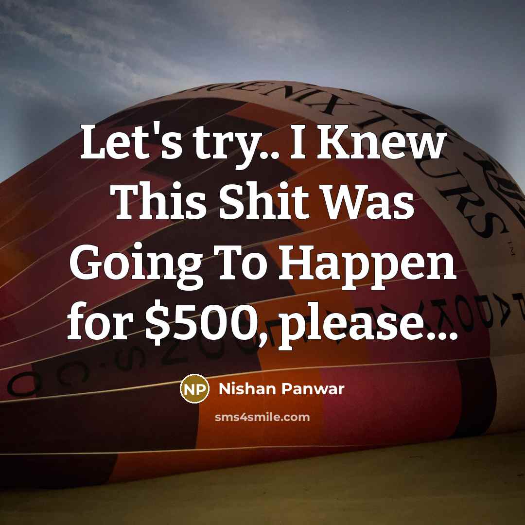 “Let's try.. I Knew This Shit Was Going To Happen…” quote by Nishan Panwar