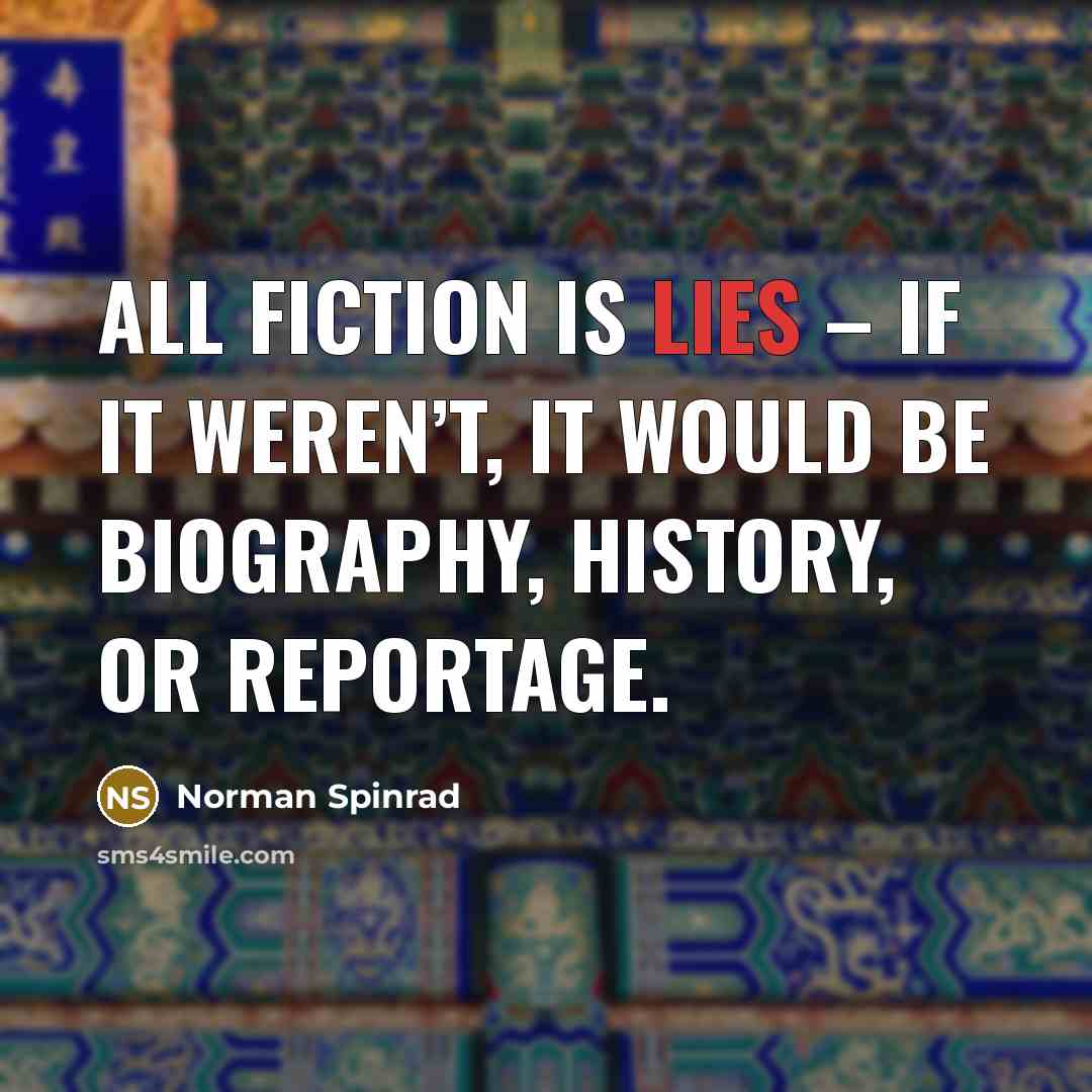 “All fiction is lies – if it weren’t, it would…” quote by Norman Spinrad