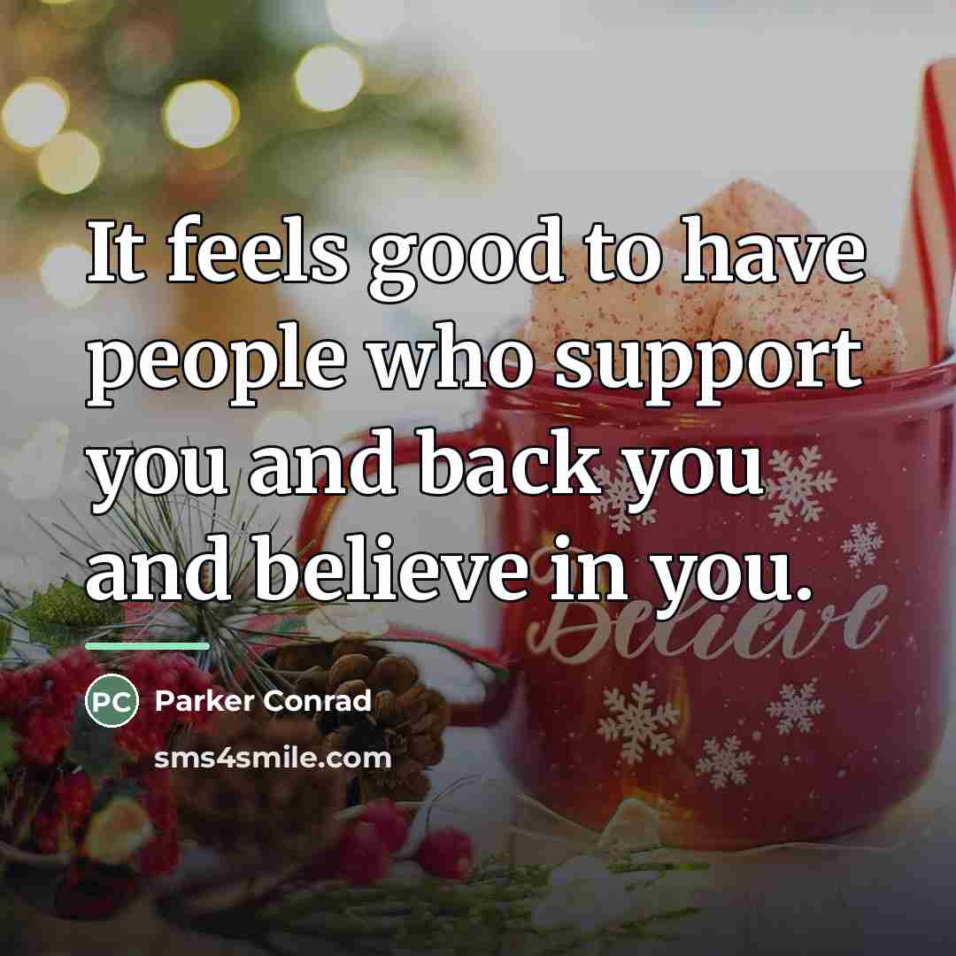 “It feels good to have people who support you and…” quote by Parker Conrad