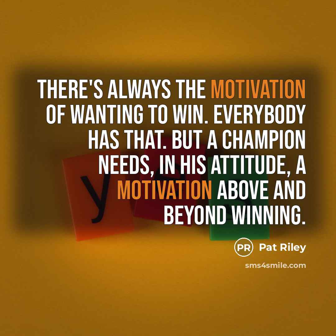 “There's always the motivation of wanting to win. Everybody has…” quote by Pat Riley