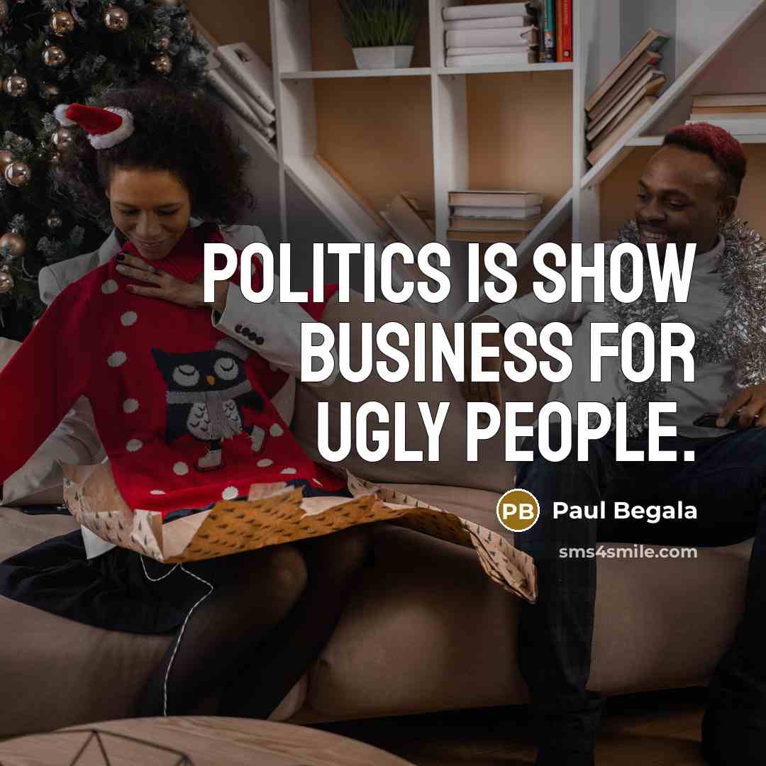 “Politics is show business for ugly people.…” quote by Paul Begala