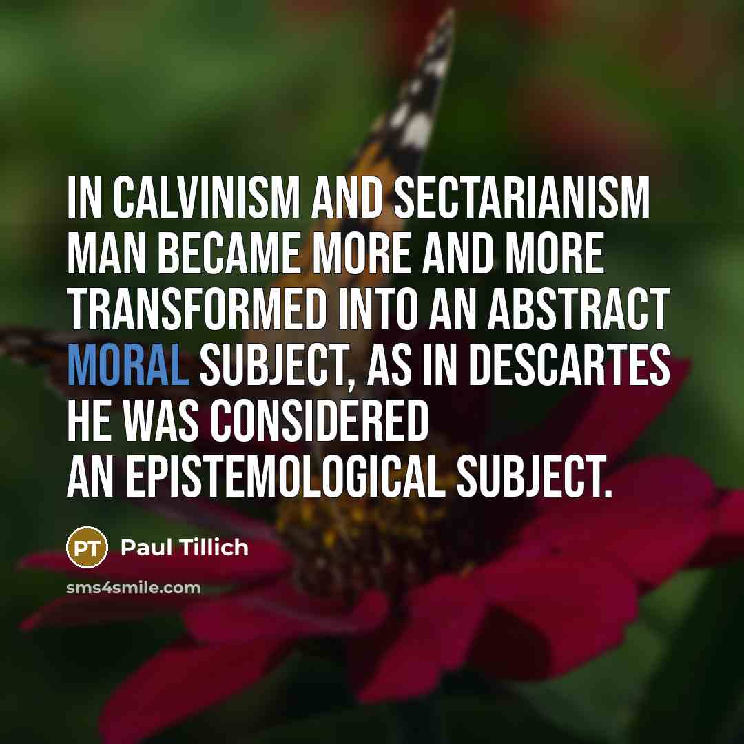 “In Calvinism and sectarianism man became more and more transformed…” quote by Paul Tillich