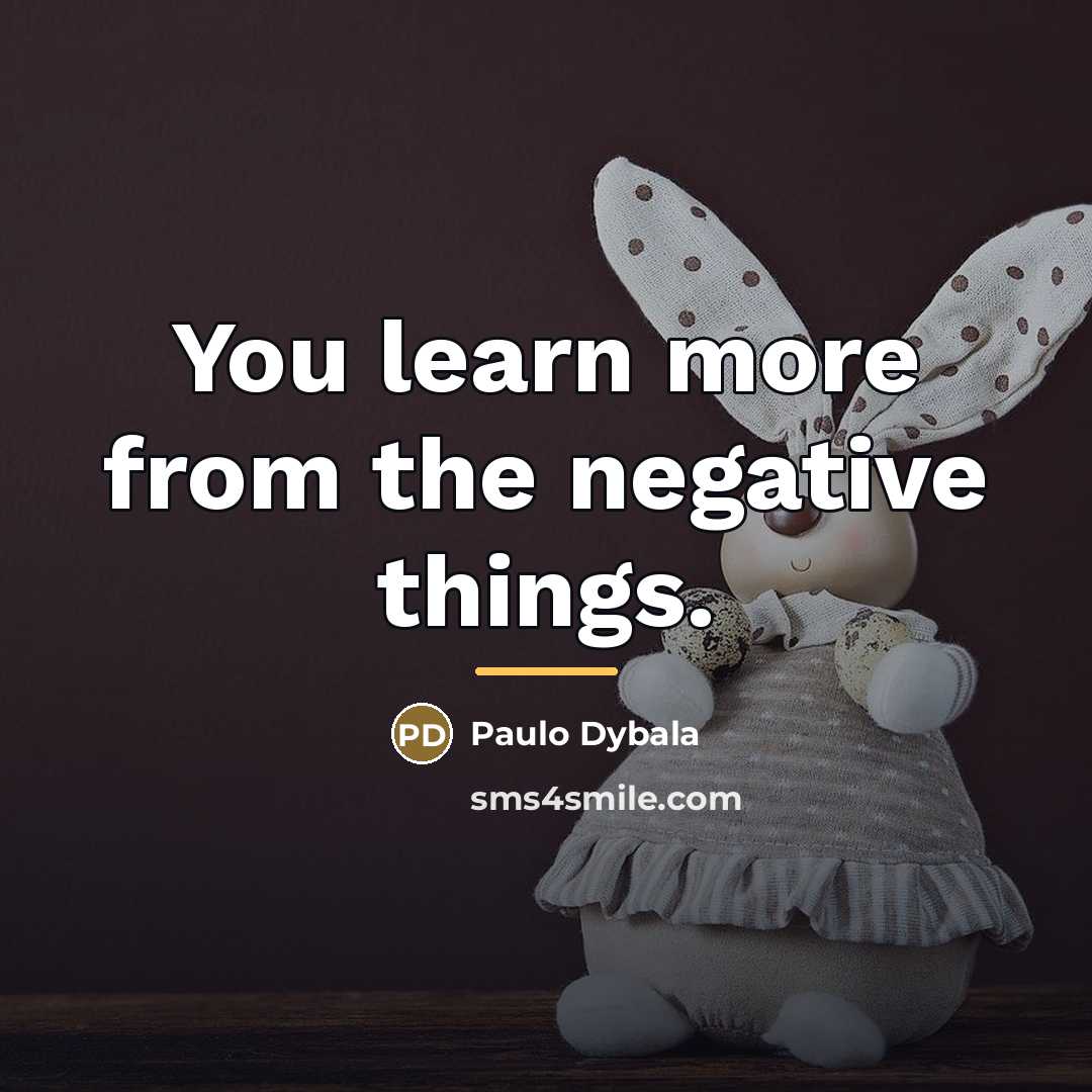 “You learn more from the negative things.…” quote by Paulo Dybala