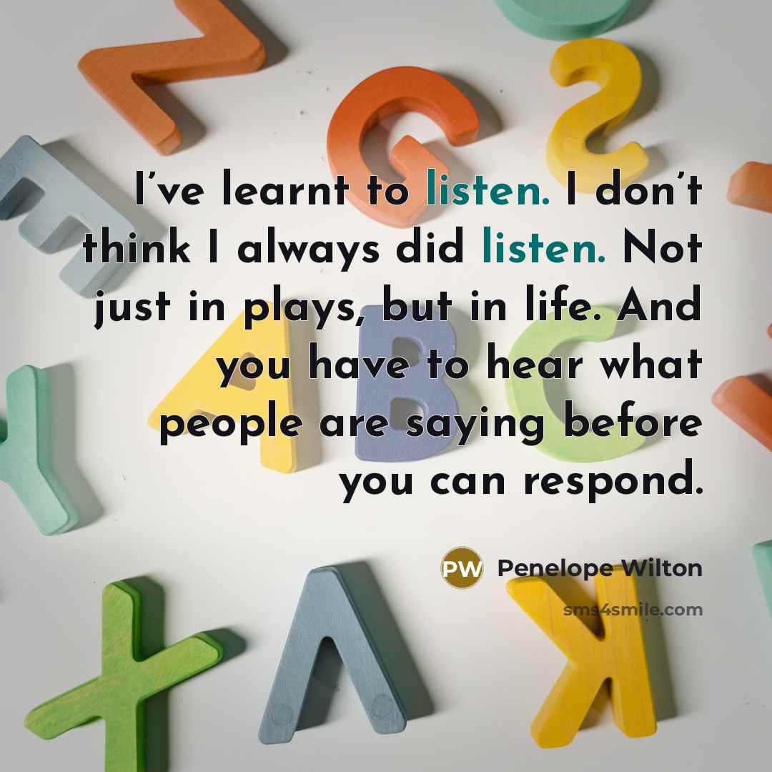 “I’ve learnt to listen. I don’t think I always did…” quote by Penelope Wilton