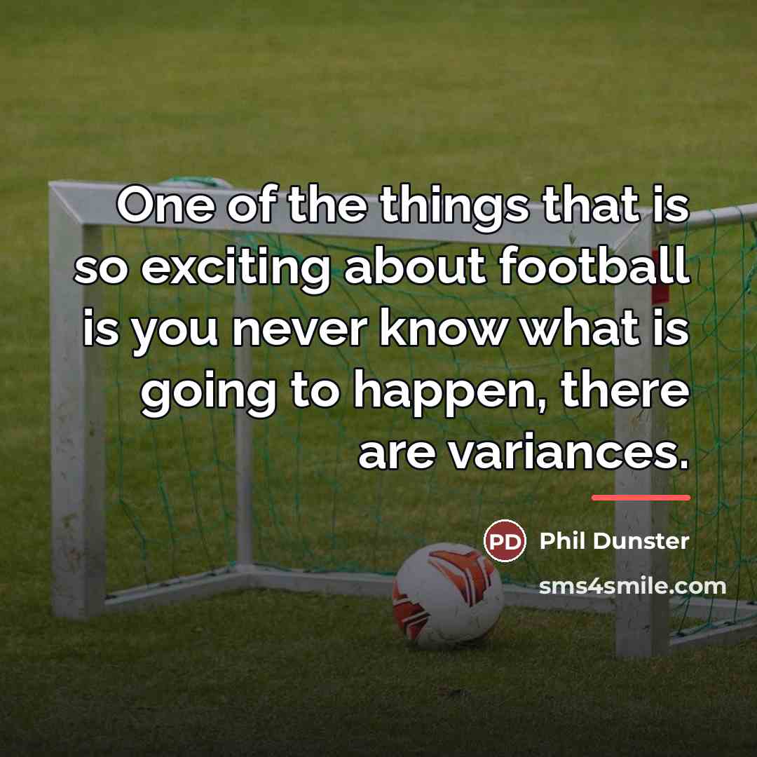 “One of the things that is so exciting about football…” quote by Phil Dunster