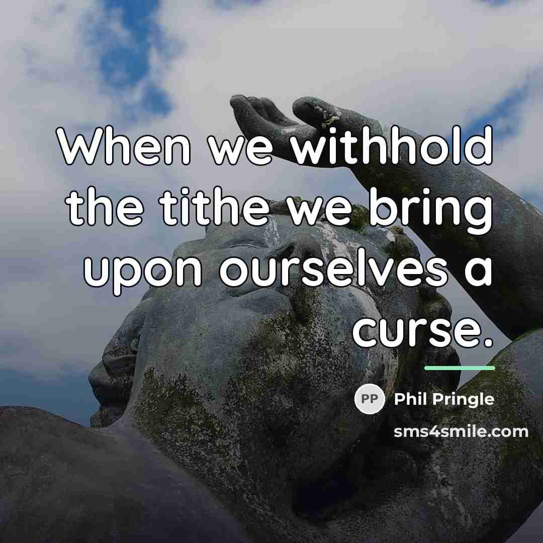 “When we withhold the tithe we bring upon ourselves a…” quote by Phil Pringle