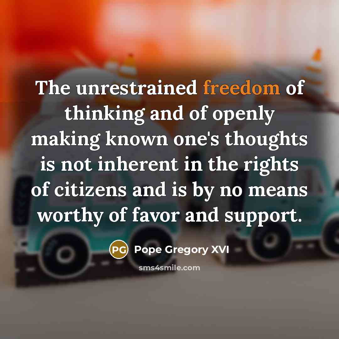 “The unrestrained freedom of thinking and of openly making known…” quote by Pope Gregory XVI