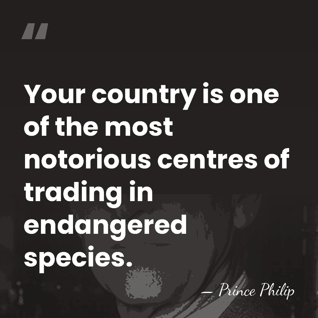 Your country is one of the most notorious centres of trading in&hellip; - Prince Philip