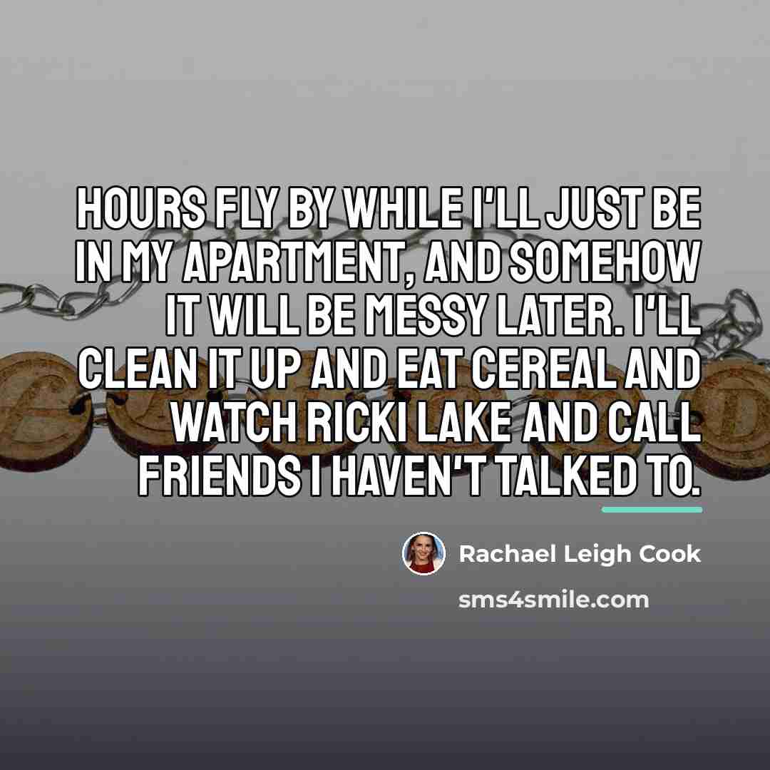 “Hours fly by while I'll just be in my apartment,…” quote by Rachael Leigh Cook
