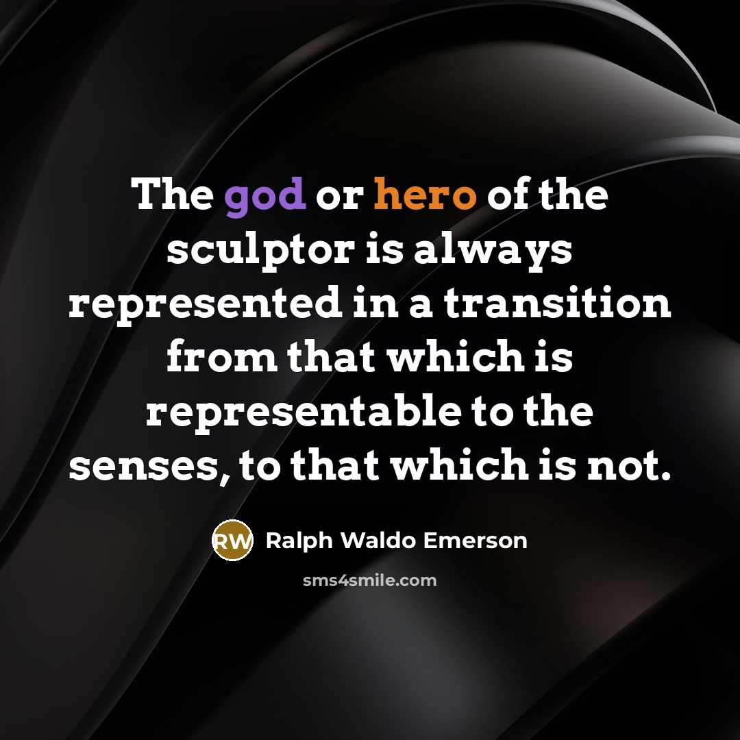 “The god or hero of the sculptor is always represented…” quote by Ralph Waldo Emerson