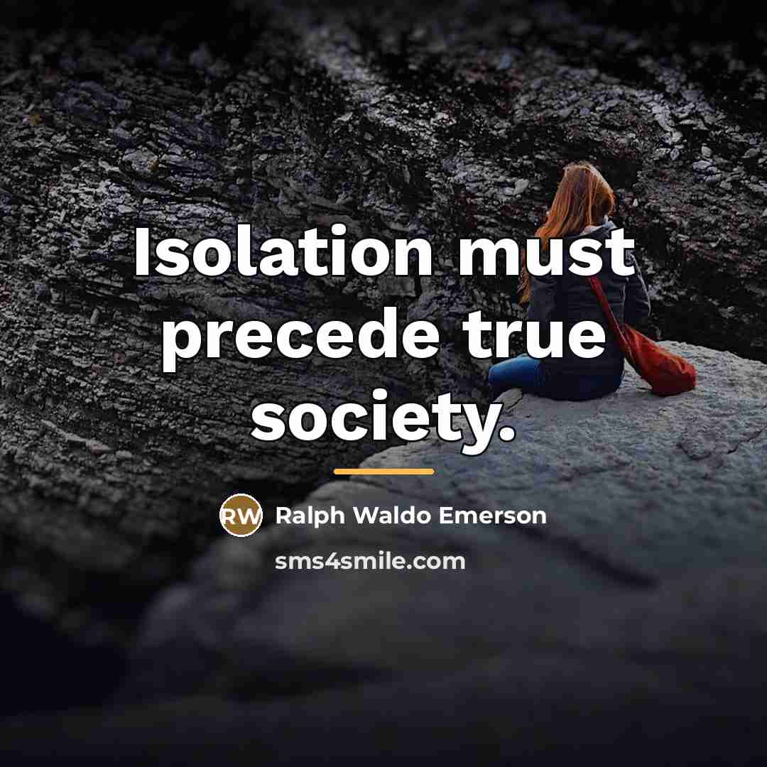 “Isolation must precede true society.…” quote by Ralph Waldo Emerson