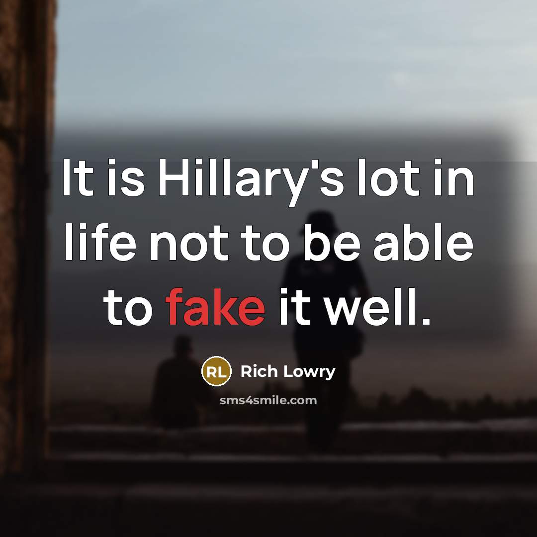 “It is Hillary's lot in life not to be able…” quote by Rich Lowry
