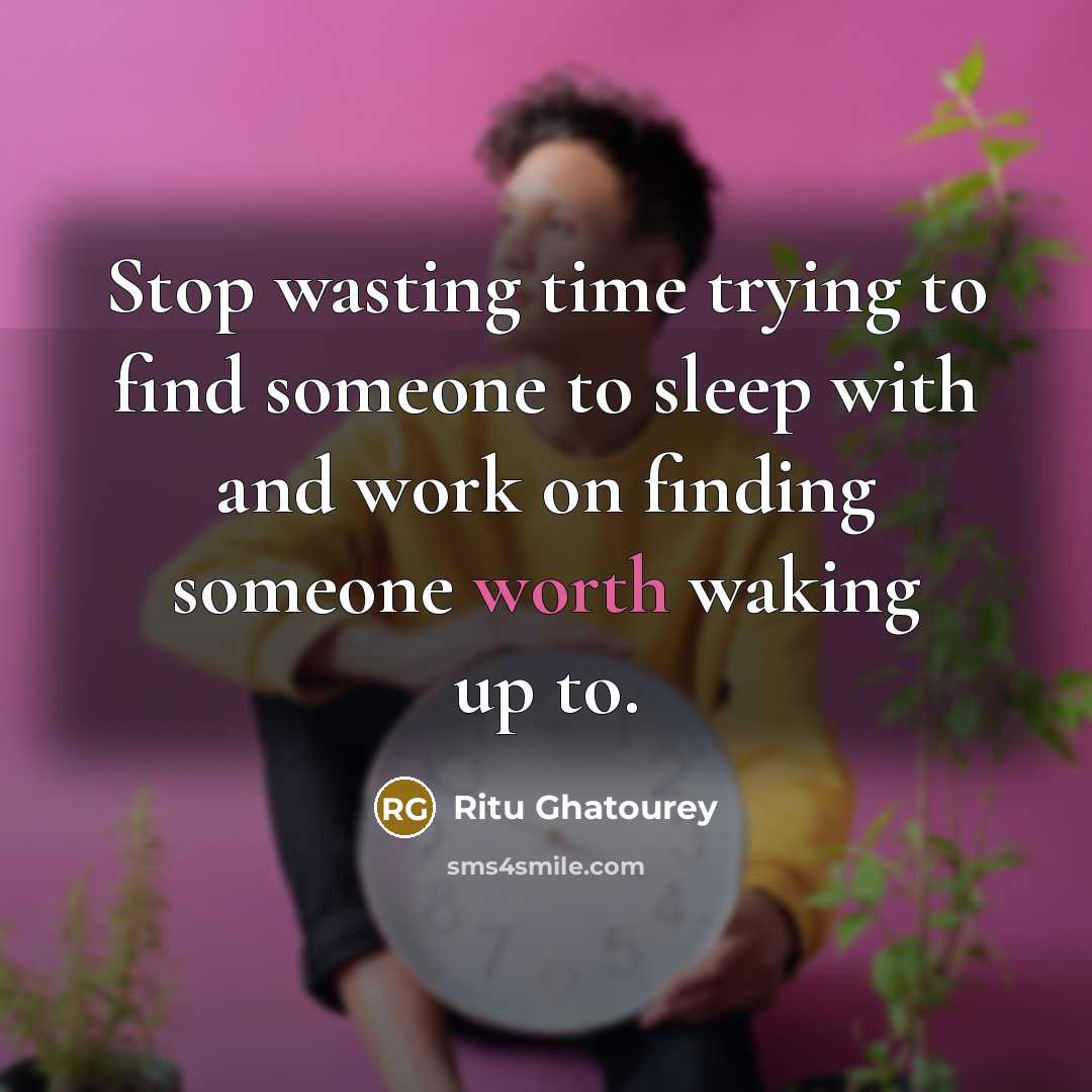 “Stop wasting time trying to find someone to sleep with…” quote by Ritu Ghatourey