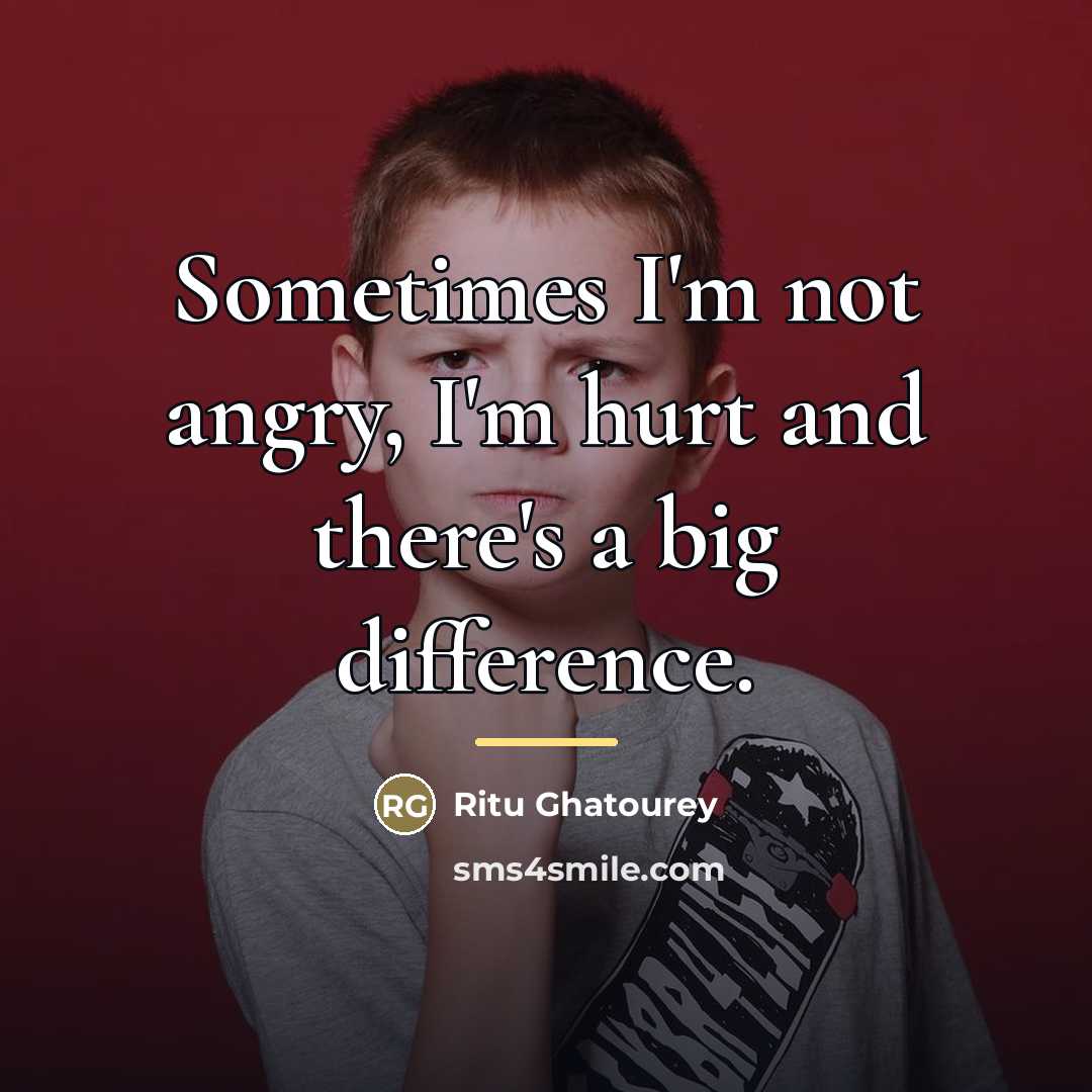 “Sometimes I'm not angry, I'm hurt and there's a big…” quote by Ritu Ghatourey