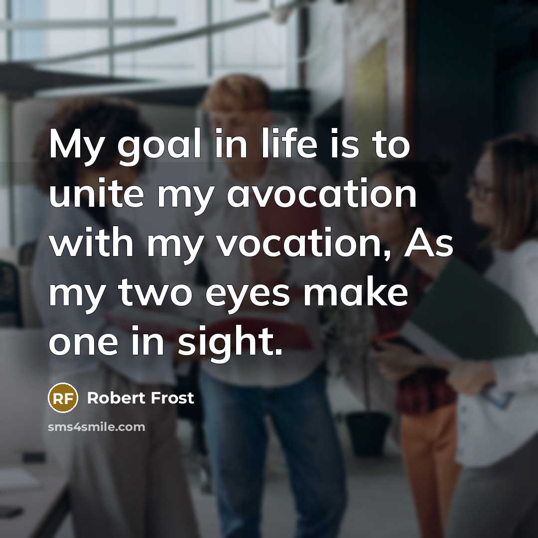 “My goal in life is to unite my avocation with…” quote by Robert Frost