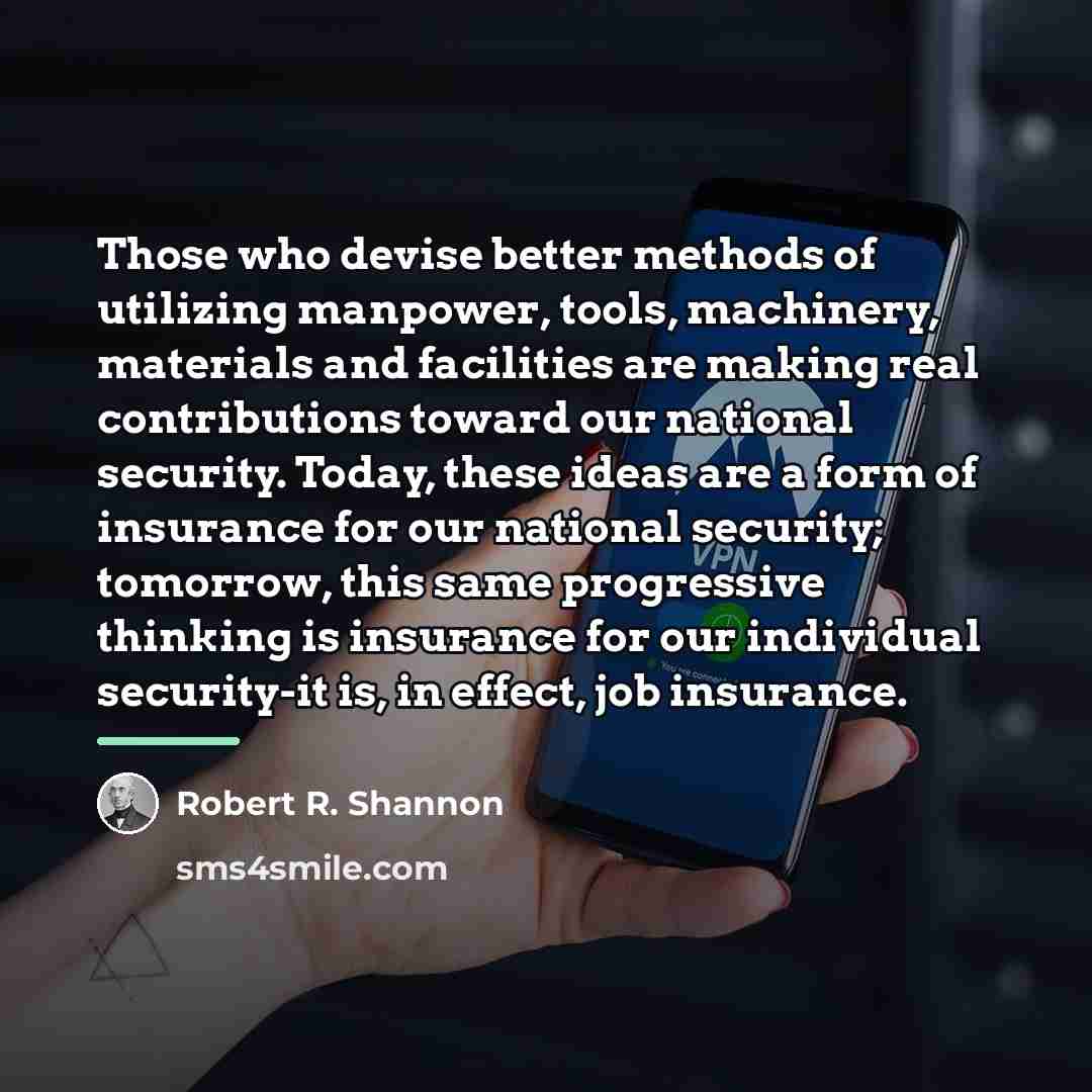 “Those who devise better methods of utilizing manpower, tools, machinery,…” quote by Robert R. Shannon