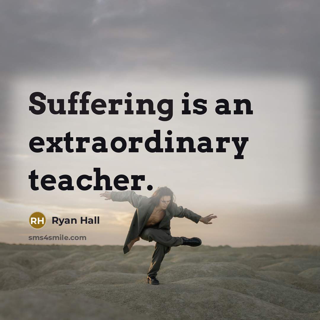“Suffering is an extraordinary teacher.…” quote by Ryan Hall