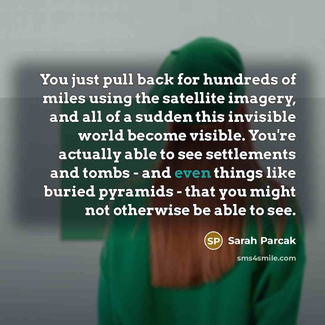 “You just pull back for hundreds of miles using the…” quote by Sarah Parcak
