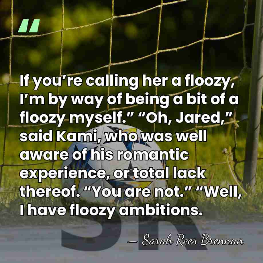 If you’re calling her a floozy, I’m by way of being a&hellip; - Sarah Rees Brennan