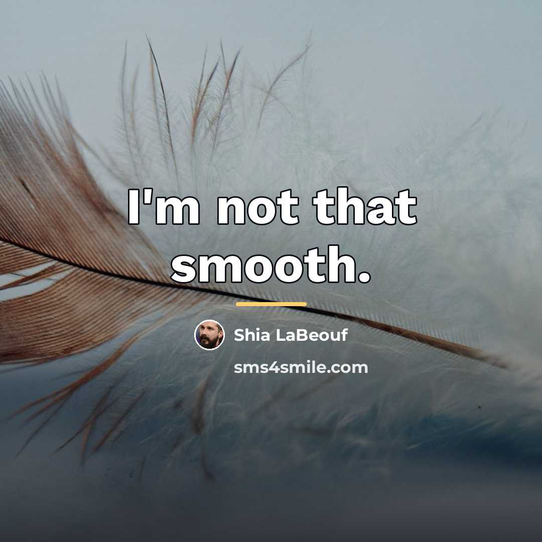 “I'm not that smooth.…” quote by Shia LaBeouf