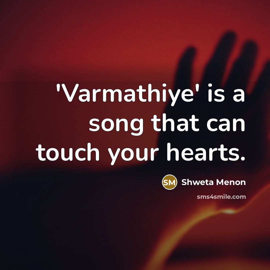 “'Varmathiye' is a song that can touch your hearts.…” quote by Shweta Menon