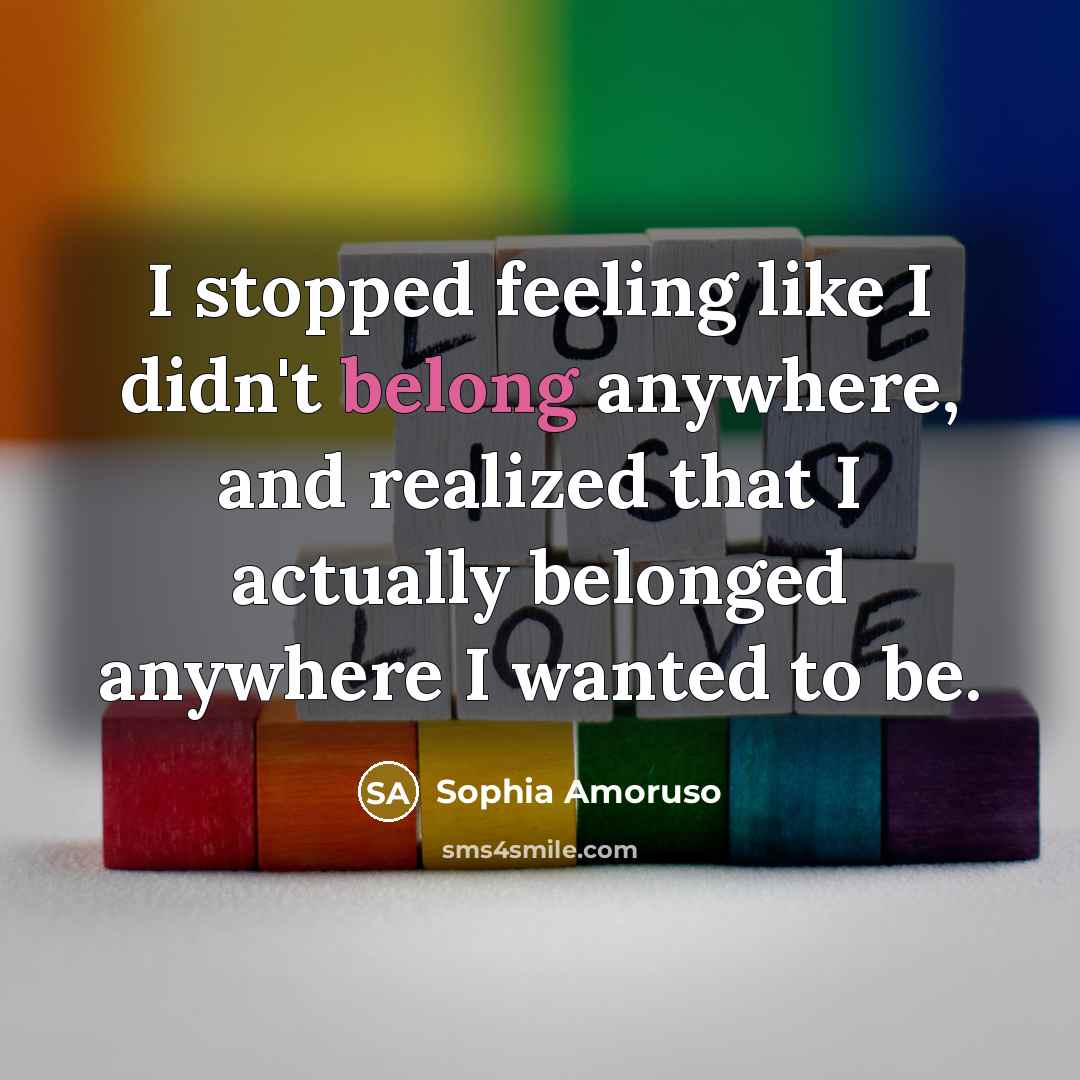 “I stopped feeling like I didn't belong anywhere, and realized…” quote by Sophia Amoruso