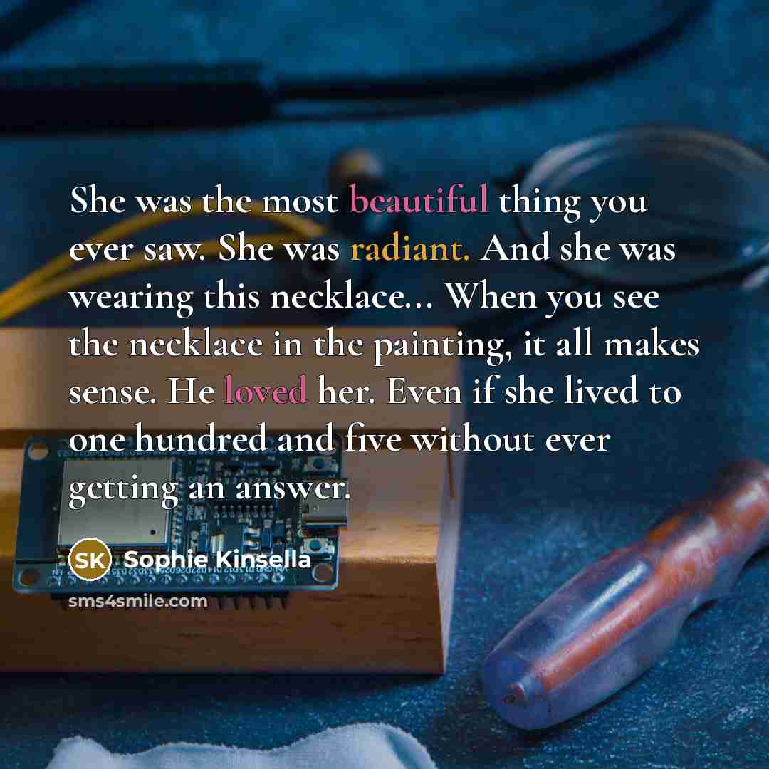 “She was the most beautiful thing you ever saw. She…” quote by Sophie Kinsella