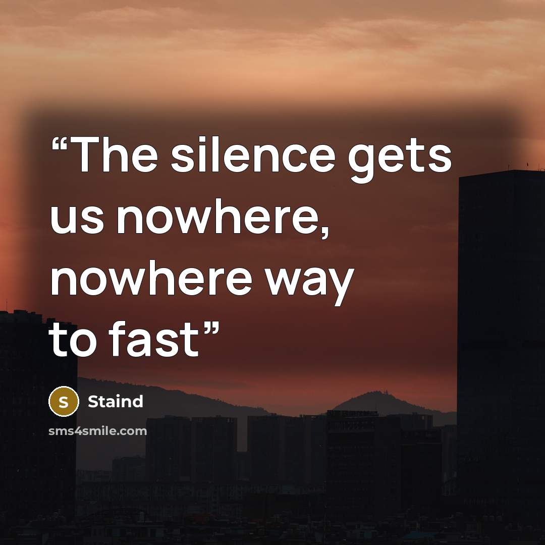 “The silence gets us nowhere, nowhere way to fast” quote by Staind