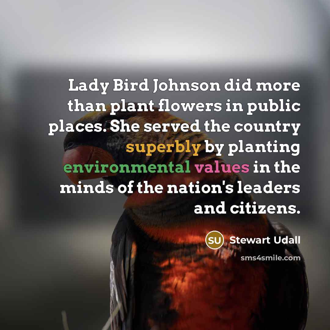 “Lady Bird Johnson did more than plant flowers in public…” quote by Stewart Udall