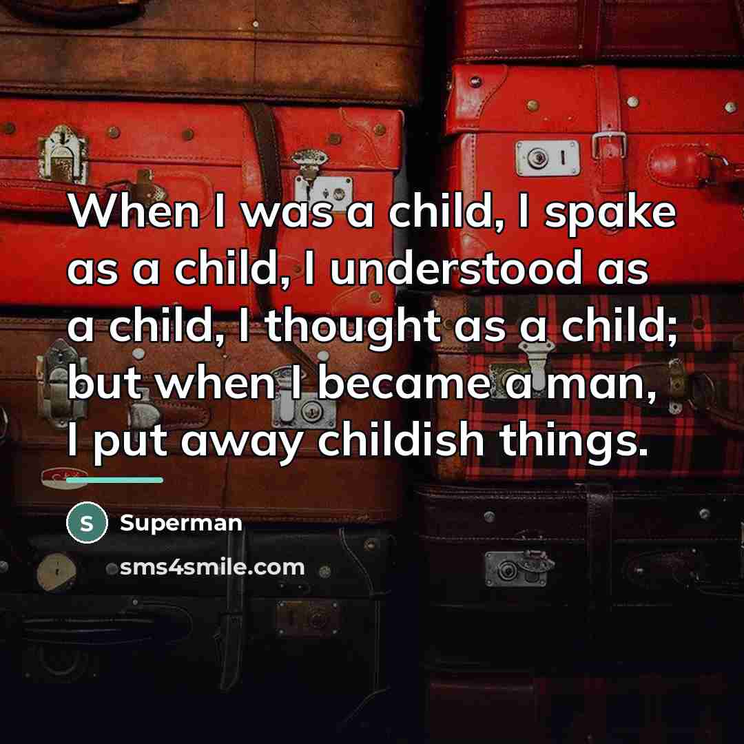 “When I was a child, I spake as a child,…” quote by Superman