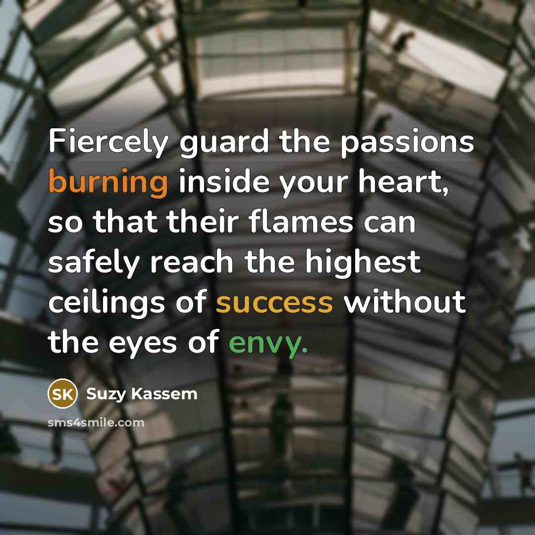 “Fiercely guard the passions burning inside your heart, so that…” quote by Suzy Kassem