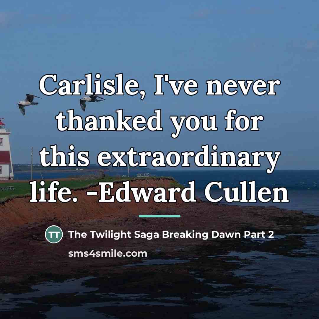 “Carlisle, I've never thanked you for this extraordinary life. -Edward…” quote by The Twilight Saga Breaking Dawn Part 2