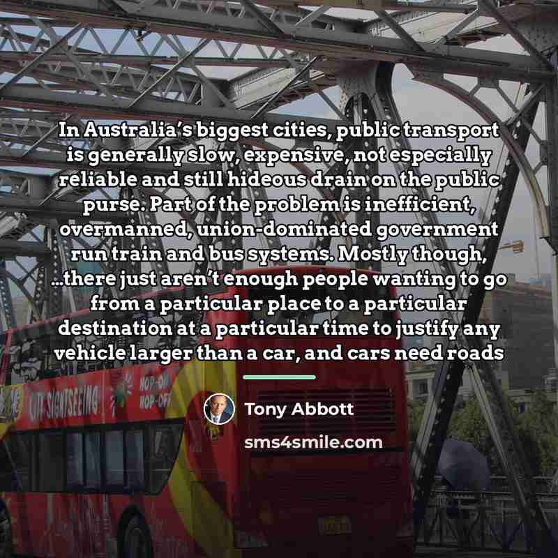 “In Australia’s biggest cities, public transport is generally slow, expensive,…” quote by Tony Abbott