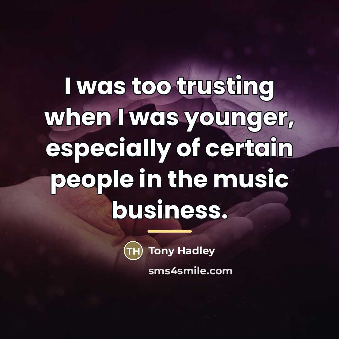 “I was too trusting when I was younger, especially of…” quote by Tony Hadley