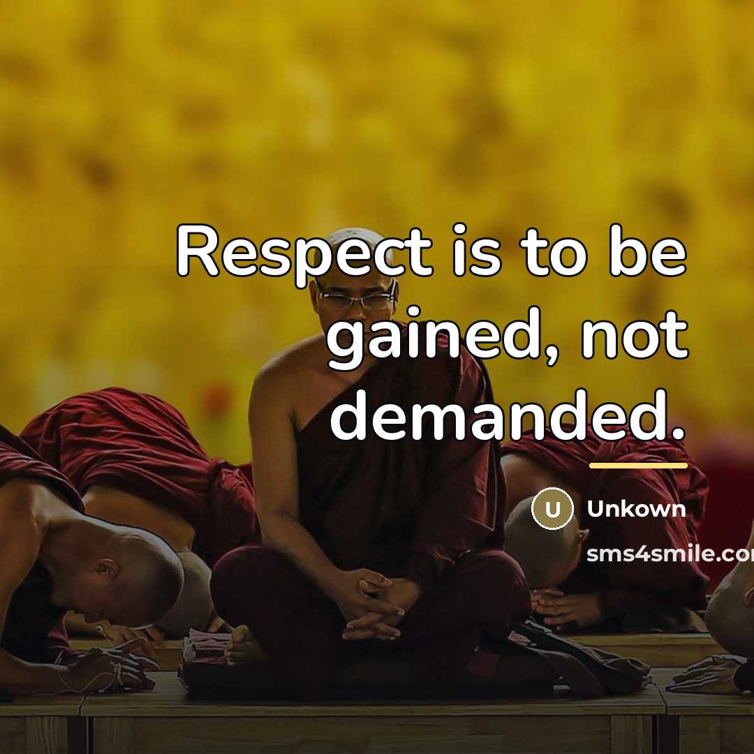 “Respect is to be gained, not demanded.…” quote by Unkown