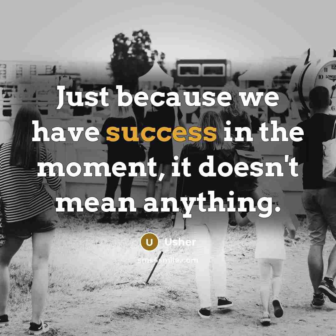 “Just because we have success in the moment, it doesn't…” quote by Usher