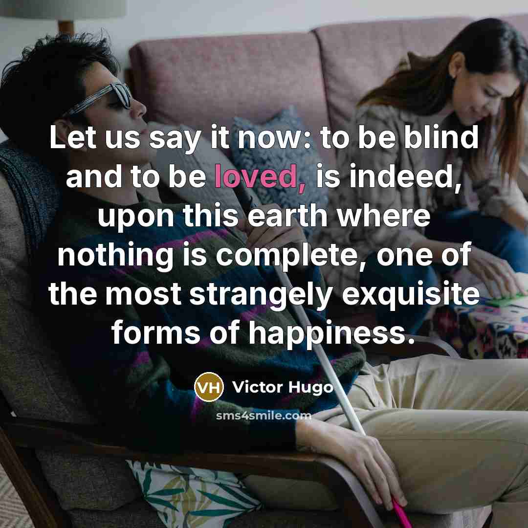 “Let us say it now: to be blind and to…” quote by Victor Hugo