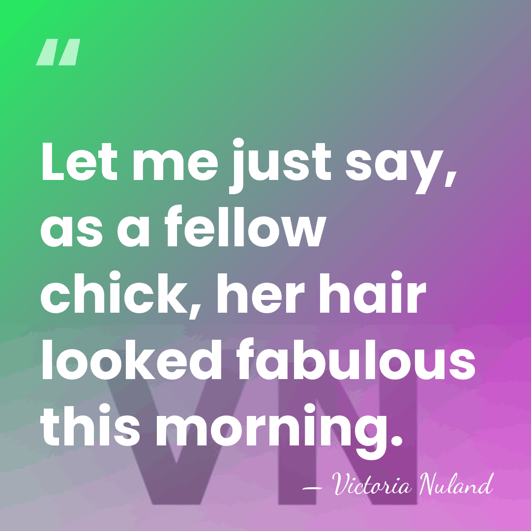Let me just say, as a fellow chick, her hair looked fabulous&hellip; - Victoria Nuland
