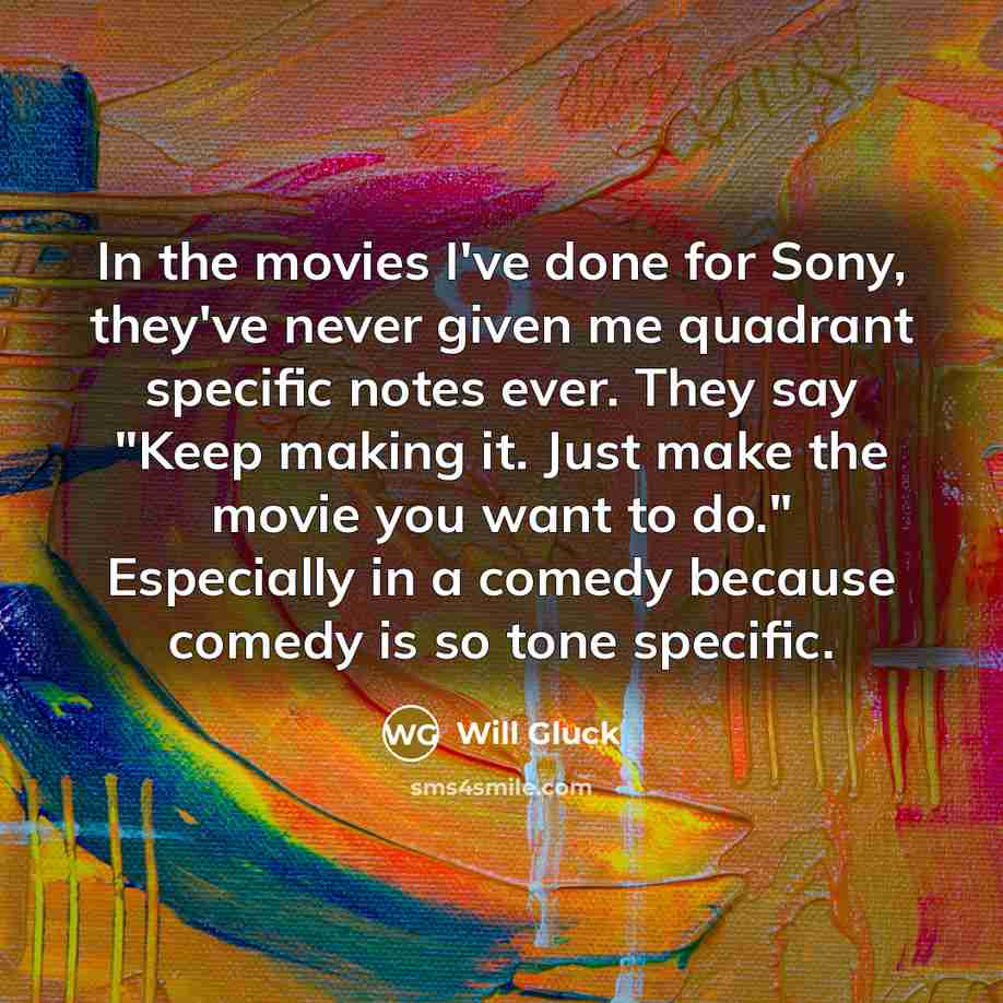 “In the movies I've done for Sony, they've never given…” quote by Will Gluck