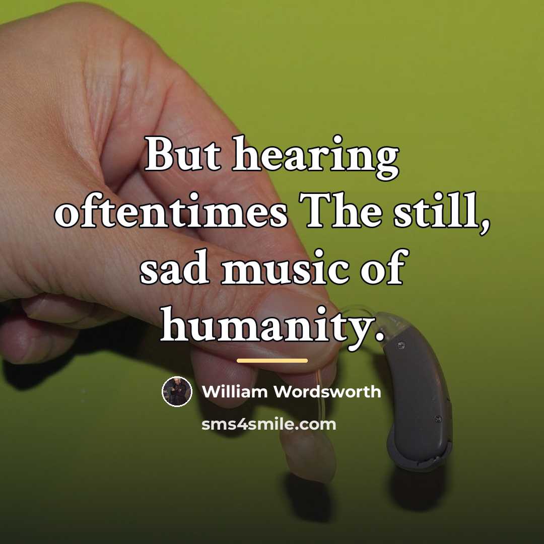 “But hearing oftentimes The still, sad music of humanity.…” quote by William Wordsworth