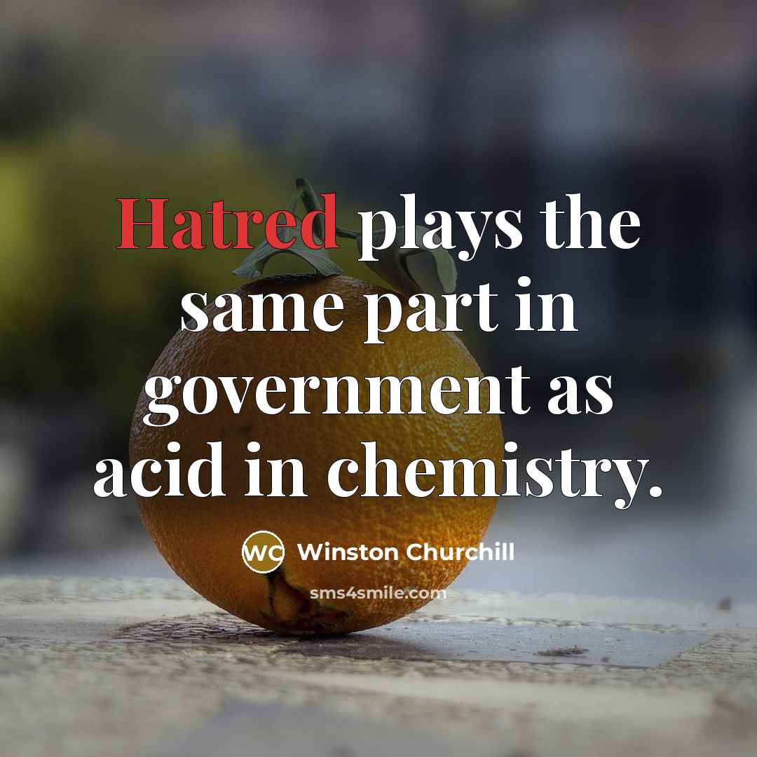 “Hatred plays the same part in government as acid in…” quote by Winston Churchill