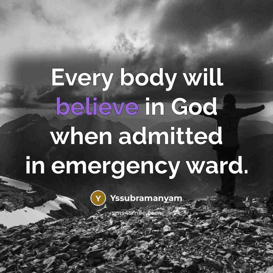 “Every body will believe in God when admitted in emergency…” quote by Yssubramanyam