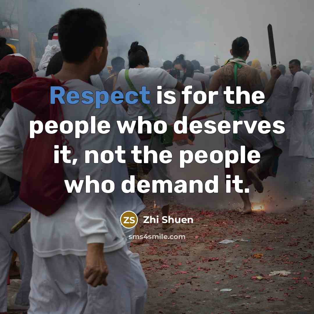 “Respect is for the people who deserves it, not the…” quote by Zhi Shuen