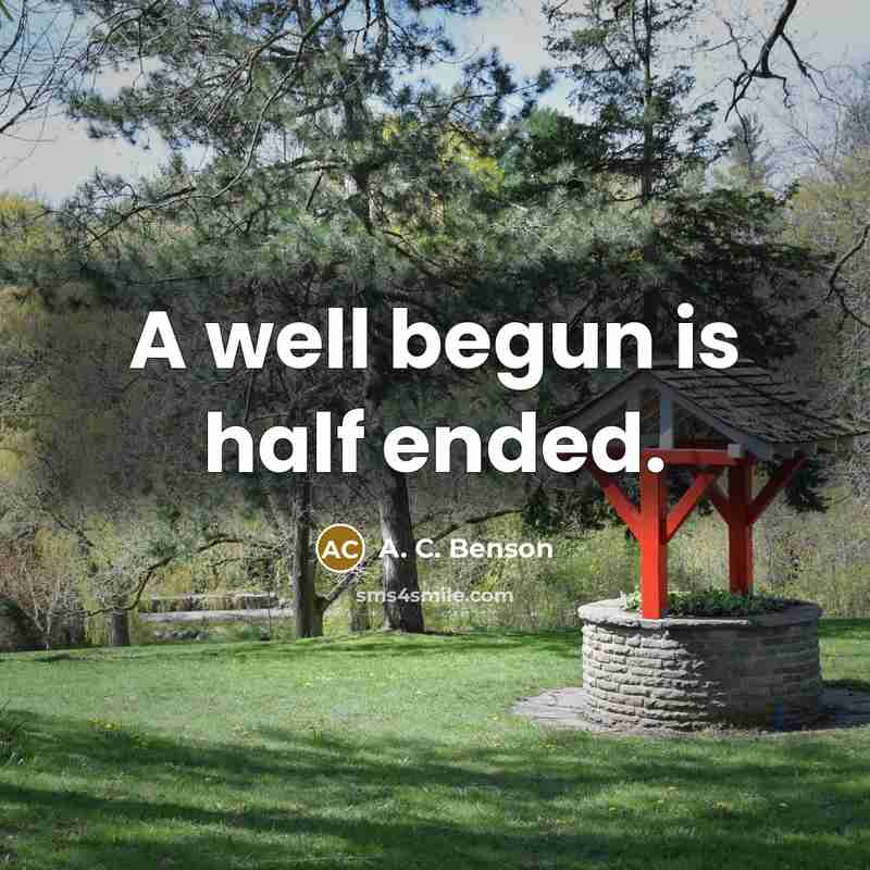 “A well begun is half ended.…” quote by A. C. Benson