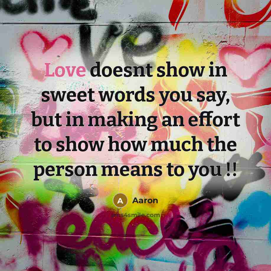“Love doesnt show in sweet words you say, but in…” quote by AaRon